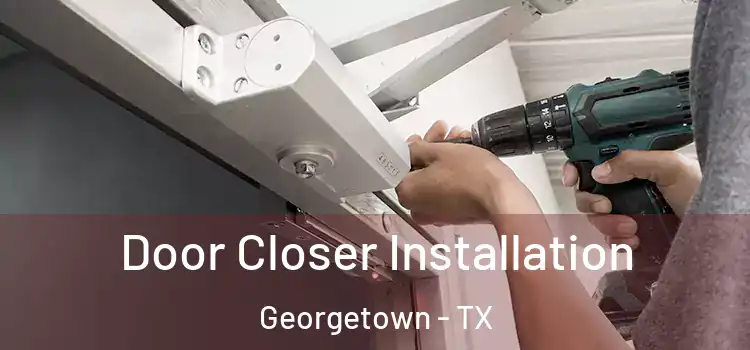  Door Closer Installation Georgetown - TX