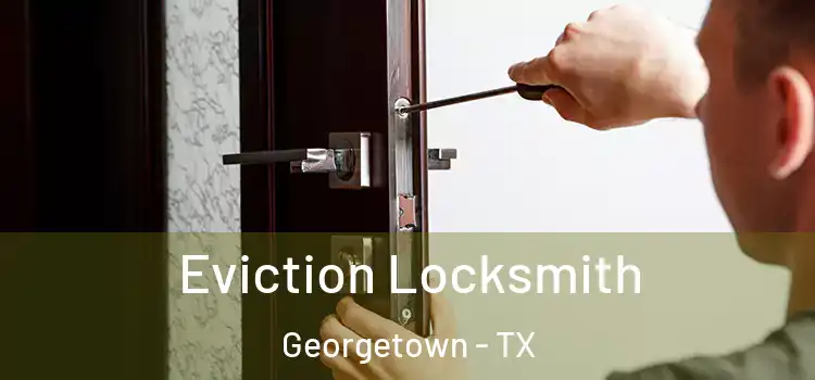  Eviction Locksmith Georgetown - TX