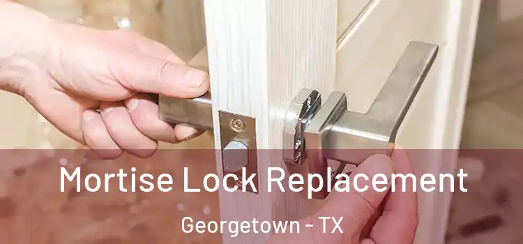 Mortise Lock Replacement Georgetown - TX