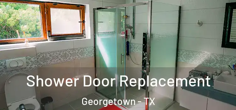 Shower Door Replacement Georgetown - TX